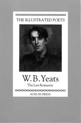 Couverture du produit · The Illustrated Poets: W. B. Yeats: The Last Romantic