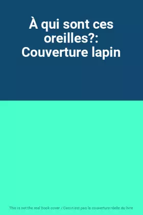 Couverture du produit · À qui sont ces oreilles?: Couverture lapin