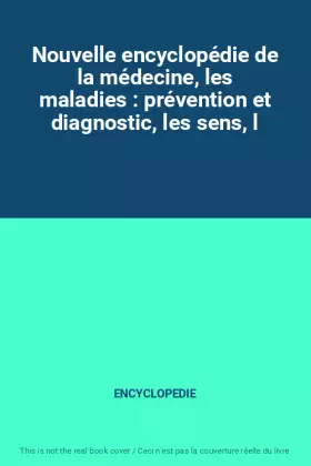 Couverture du produit · Nouvelle encyclopédie de la médecine, les maladies : prévention et diagnostic, les sens, l