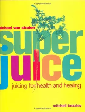 Couverture du produit · Superjuice: Juicing for Health and Healing