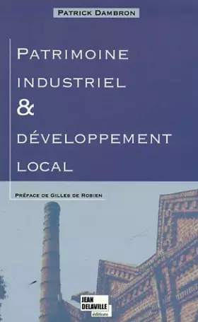 Couverture du produit · Patrimoine industriel et développement local: Le patrimoine industriel et sa réappropriation territoriale