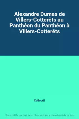 Couverture du produit · Alexandre Dumas de Villers-Cotterêts au Panthéon du Panthéon à Villers-Cotterêts