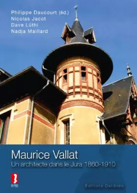 Couverture du produit · Maurice Vallat. un Architecte Dans le Jura 1860-1910
