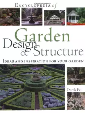 Couverture du produit · Encyclopedia of Garden Design & Structure: Ideas And Inspiration for Your Garden