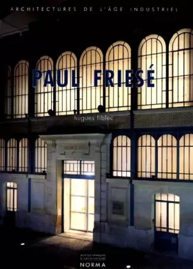 Couverture du produit · Friese Paul. Architectures de l'Age Industriel