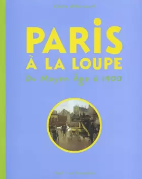 Couverture du produit · Paris à la loupe : Du moyen-âge à 1900