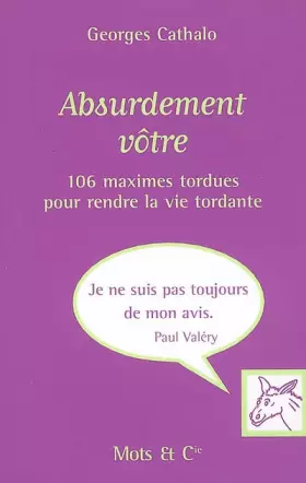 Couverture du produit · Absurdement vôtre : 106 maximes tordues pour rendre la vie tordante