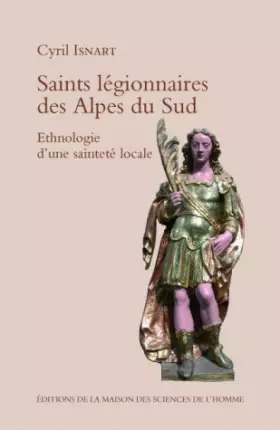 Couverture du produit · Saints légionnaires des Alpes du Sud : Ethnologie d'une sainteté locale