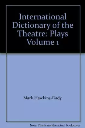 Couverture du produit · International Dictionary of the Theatre: Plays (INTERNATIONAL DICTIONARY OF THE THEATRE VOL 1)