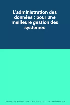 Couverture du produit · L'administration des données : pour une meilleure gestion des systèmes