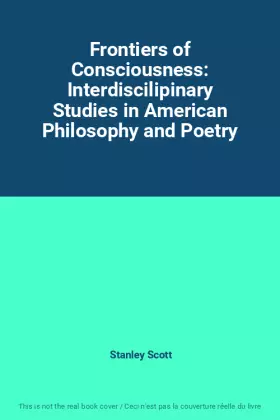 Couverture du produit · Frontiers of Consciousness: Interdiscilipinary Studies in American Philosophy and Poetry