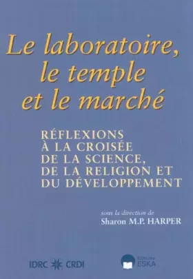 Couverture du produit · Le laboratoire le temple et le marché  réflexions à la croisée de la science, de la religion et du développement.