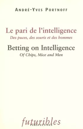 Couverture du produit · Le pari de l'intelligence : Des puces, des souris et des hommes  édition bilingue français-anglais