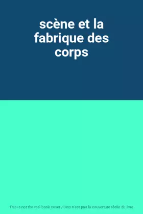 Couverture du produit · scène et la fabrique des corps