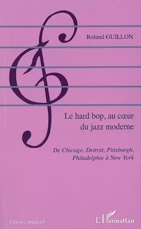 Couverture du produit · Le hard bop, au coeur du jazz moderne: De Chicago, Détroit, Pittsburg, Philadelphie à New York