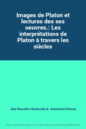 Couverture du produit · Images de Platon et lectures des ses oeuvres.: Les interprétations de Platon à travers les siècles