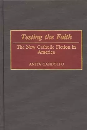 Couverture du produit · Testing the Faith: The New Catholic Fiction in America (Contributions in American Studies)