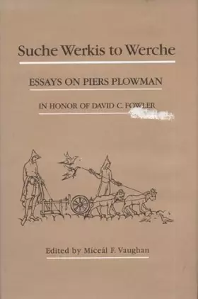 Couverture du produit · Suche Werkis to Werche: Essays on Piers Plowman in Honor of David C. Fowler (Medieval Texts and Studies)