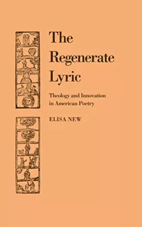 Couverture du produit · The Regenerate Lyric: Theology and Innovation in American Poetry (Cambridge Studies in American Literature and Culture, Series 