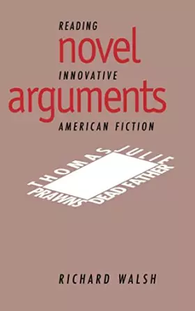 Couverture du produit · Novel Arguments: Reading Innovative American Fiction (Cambridge Studies in American Literature and Culture, Series Number 91)