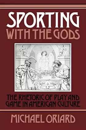 Couverture du produit · Sporting with the Gods: The Rhetoric of Play and Game in American Literature: 45 (Cambridge Studies in American Literature and 