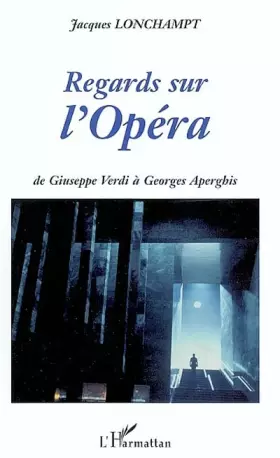 Couverture du produit · Regards sur l'Opéra. De Giuseppe Verdi à Georges Aperghis