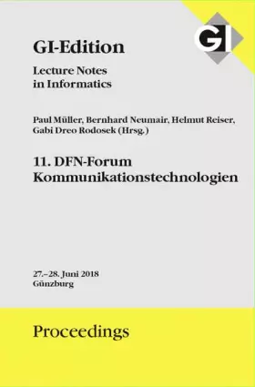 Couverture du produit · GI Edition Proceedings Band 283 "11. DFN-Forum Kommunikationstechnologien": Tagung vom 27.28. Juni 2018 in Günzburg (GI-Edition