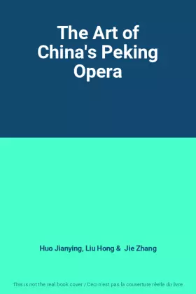 Couverture du produit · The Art of China's Peking Opera