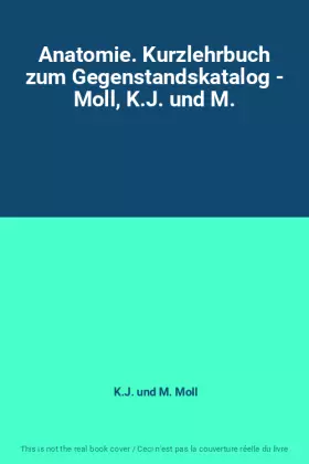 Couverture du produit · Anatomie. Kurzlehrbuch zum Gegenstandskatalog - Moll, K.J. und M.