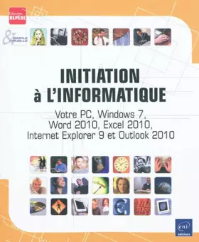 Couverture du produit · Initiation à l'informatique - Votre PC, Windows 7, Word 2010, Excel 2010, Internet Explorer 9 et Outlook 2010