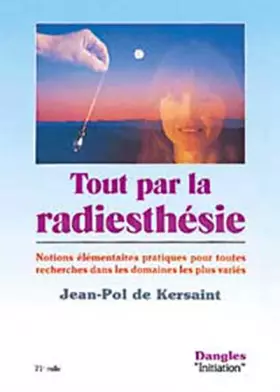 Couverture du produit · Tout par la radiesthésie : Notions élémentaires pratiques pour toutes recherches dans les domaines les plus variés