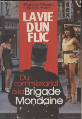 Couverture du produit · La vie dun flic. du commissariat a la brigade mondaine.