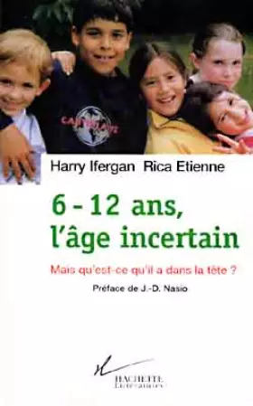 Couverture du produit · 6-12 ANS, L'AGE INCERTAIN. Mais qu'est-ce qu'il a dans la tête ?