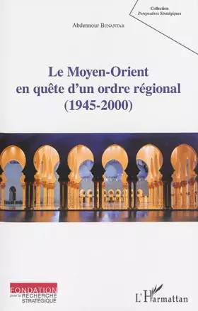 Couverture du produit · Le Moyen-Orient en quête d'un ordre régional (1945-2000)