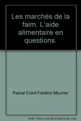 Couverture du produit · Les marchés de la faim. L'aide alimentaire en questions.