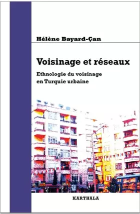Couverture du produit · Voisinage et Reseaux. Ethnologie du Voisinage en Turquie Urbaine