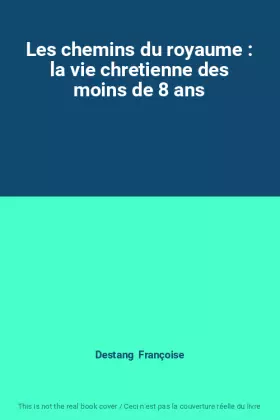 Couverture du produit · Les chemins du royaume : la vie chretienne des moins de 8 ans