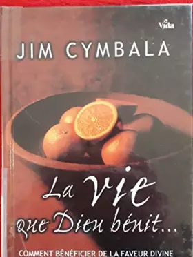 Couverture du produit · La vie que Dieu bénit, ou, Comment jouir de la faveur divine