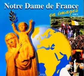 Couverture du produit · Notre Dame de France en images. Tome 2 (1997-1999)