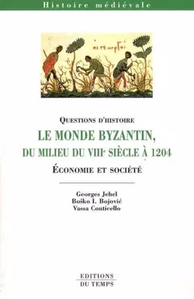 Couverture du produit · Le monde byzantin du milieu du VIIIe siècle à 1204 : Economie et société