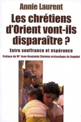 Couverture du produit · Les chrétiens de l'Orient vont-ils disparaître ? : Entre souffrance et espérance