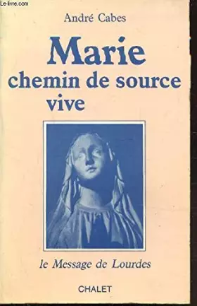 Couverture du produit · Marie, chemin de source vive : le message de lourdes