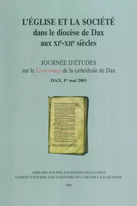 Couverture du produit · L'Eglise et la société dans le diocèse de Dax aux XIe-XIIe siècles: Journées d'études sur le Livre rouge de la cathédrale de Da