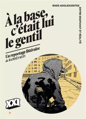 Couverture du produit · A la base, c'était lui le gentil: Rixes adolescentes - Entre Snapchat et réalité