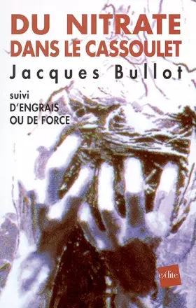 Couverture du produit · Du Nitrate dans le cassoulet : Suivi par D'engrais ou de force (dossier ammonitrate)