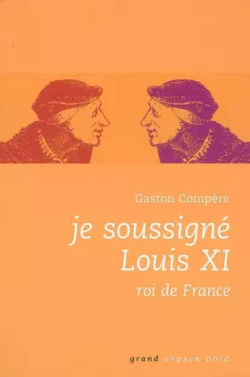 Couverture du produit · Je soussigné Louis XI, roi de France