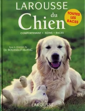 Couverture du produit · Larousse du Chien. Comportements Soins Races