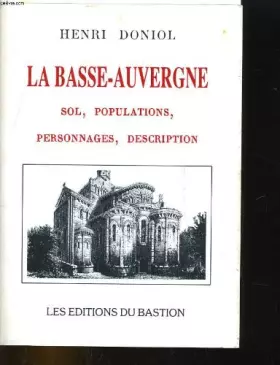 Couverture du produit · La basse-auvergne. sol, populations, personnages, description.