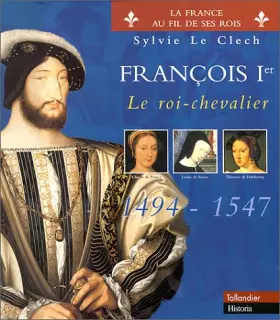 Couverture du produit · FRANCOIS 1ER. : Le roi-chevalier 1494-1547