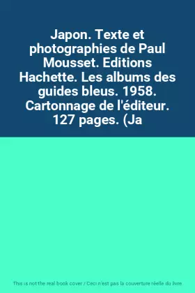 Couverture du produit · Japon. Texte et photographies de Paul Mousset. Editions Hachette. Les albums des guides bleus. 1958. Cartonnage de l'éditeur. 1